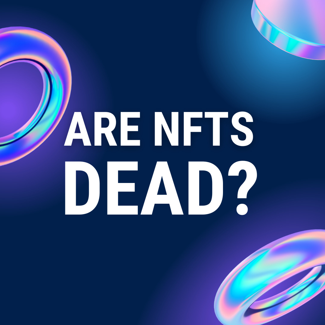 Are NFTs Dead? Unveiling the Path to Mass Adoption Amidst Claims of Demise